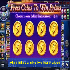 vladislava shelygina naked